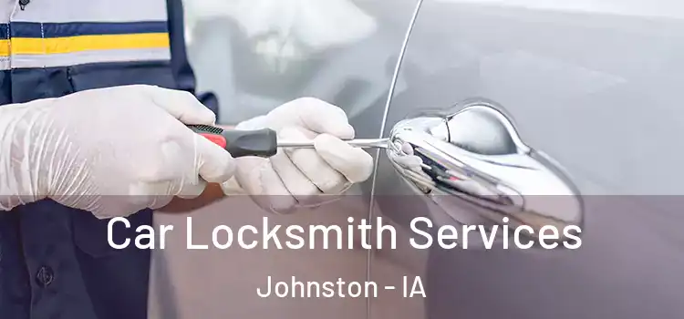  Car Locksmith Services Johnston - IA