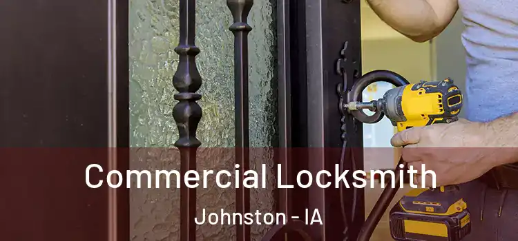  Commercial Locksmith Johnston - IA
