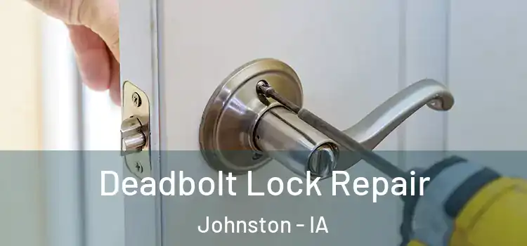  Deadbolt Lock Repair Johnston - IA