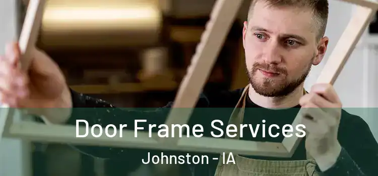  Door Frame Services Johnston - IA