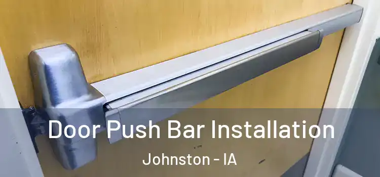  Door Push Bar Installation Johnston - IA
