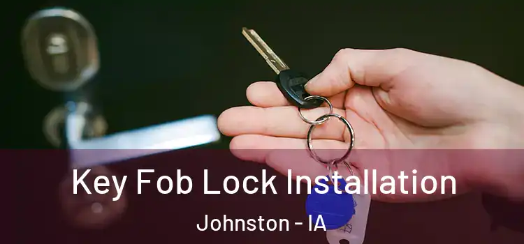  Key Fob Lock Installation Johnston - IA