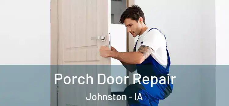  Porch Door Repair Johnston - IA